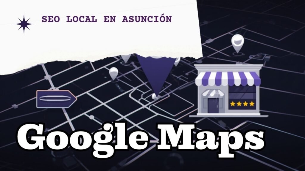 SEO local para aparecer en el mapa de Google en Asunción con ficha de empresa y reseñas